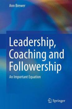 Hardcover Leadership, Coaching and Followership: An Important Equation Book