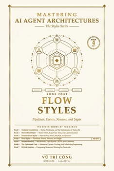Paperback Mastering AI Agent Architectures: Flow Styles: Pipelines, Events, Streams, and Sagas Book