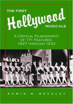 The First Hollywood Musicals: A Critical Filmography of 171 Features, 1927 Through 1932