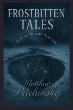 Frostbitten Tales: Stories of Winter's Dark Side