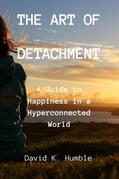 Paperback The Art of Detachment: A Guide to Happiness in a Hyperconnected World Book