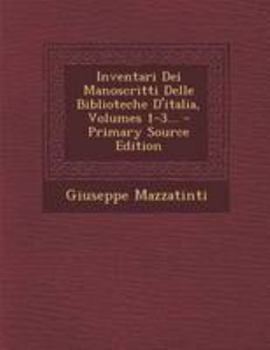 Paperback Inventari Dei Manoscritti Delle Biblioteche D'italia, Volumes 1-3... [Italian] Book