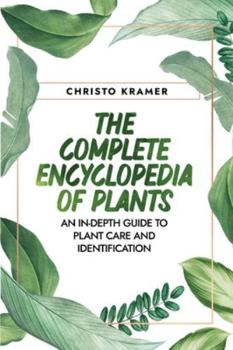 Paperback The Complete Encyclopedia of Plants: An In-Depth Guide to Plant Care and Identification Book