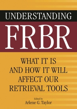 Paperback Understanding FRBR: What It Is and How It Will Affect Our Retrieval Tools Book