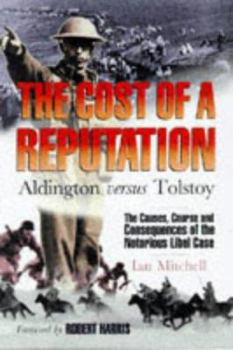 Paperback The Cost of a Reputation : Aldington Versus Tolstoy - The Causes, Course and Consequences of the Notorious Libel Case Book