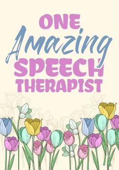 Paperback One Amazing Speech Therapist: Perfect Teacher Thank You, retirement, Gratitude, Speech Therapist Notebook, SLP Gifts, Floral SLP Gift For Notes Book