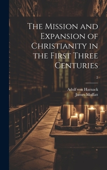 Hardcover The Mission and Expansion of Christianity in the First Three Centuries; 2 Book