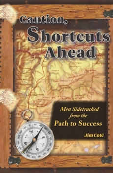 Paperback Caution, Shortcuts Ahead: Men Sidetracked from the Path to Success Book