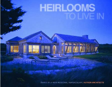Hardcover Heirlooms to Live in: Homes in a New Regional Vernacular: Hutker Architects Book