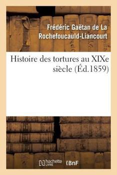 Paperback Histoire Des Tortures Au XIXe Siècle [French] Book