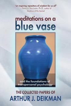 Paperback Meditations on a Blue Vase and the Foundations of Transpersonal Psychology: The Collected Papers of Arthur J. Deikman Book