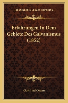 Erfahrungen In Dem Gebiete Des Galvanismus (1852)