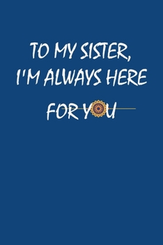 To My Sister, I'm Always Here For You: Blank Lined Journal Composition book