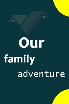 Our family adventure: Lined Notebook to write In, couples friendship Keepsake Gift for Him or Her. Book, 6" x 9"