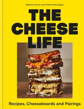 Hardcover The Cheese Life: Recipes, Cheeseboards and Pairings Book
