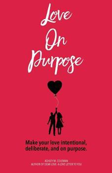 Paperback Love on Purpose: Make your love intentional, deliberate, and on purpose Book