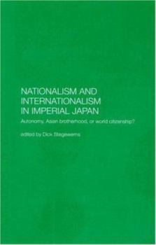 Hardcover Nationalism and Internationalism in Imperial Japan: Autonomy, Asian Brotherhood, or World Citizenship? Book