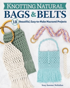 Paperback Knotting Natural Bags & Belts: 18 Beautiful, Easy-To-Make Macramé Projects Book