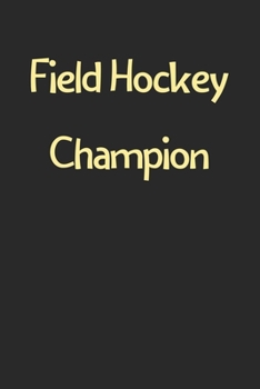 Paperback Field Hockey Champion: Lined Journal, 120 Pages, 6 x 9, Funny Field Hockey Gift Idea, Black Matte Finish (Field Hockey Champion Journal) Book