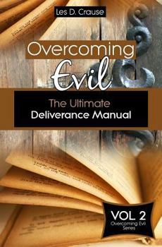 Paperback Overcoming Evil: The Ultimate Deliverance Manual: How to Set The Captives Free Book