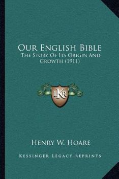 Our English Bible: The Story Of Its Origin And Growth