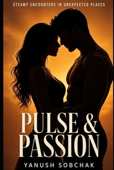Paperback Pulse & Passion: Steamy Encounters in Unexpected Places Book