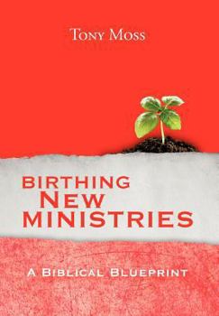 Hardcover Birthing New Ministries: A Biblical Blueprint Book