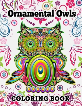 Paperback Ornamental Owls Coloring Book: An Adult Coloring Book With Cute Owl And Relaxing Mandala Patterns. Book