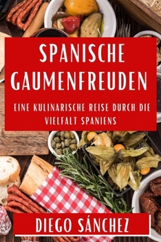 Paperback Spanische Gaumenfreuden: Eine kulinarische Reise durch die Vielfalt Spaniens [German] Book