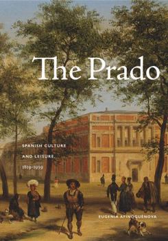 Hardcover The Prado: Spanish Culture and Leisure, 1819-1939 Book