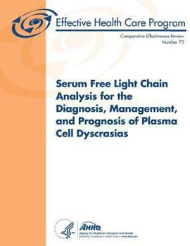 Paperback Serum Free Light Chain Analysis for the Diagnosis, Management, and Prognosis of Plasma Cell Dyscrasias: Comparative Effectiveness Review Number 73 Book