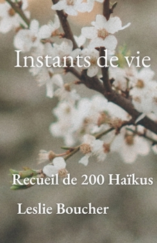 Paperback Intants de Vie: Recueil de 200 Haïkus [French] Book