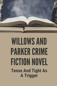 Willows And Parker Crime Fiction Novel: Tense And Tight As A Trigger: Crime Series