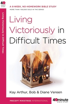 Living Victoriously in Difficult Times - Book  of the 40-Minute Bible Studies