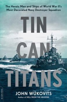 Paperback Tin Can Titans: The Heroic Men and Ships of World War II's Most Decorated Navy Destroyer Squadron Book