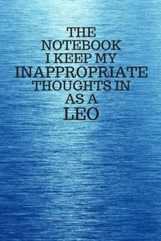 Paperback The Notebook I Keep My Inappropriate Thoughts In As A Leo: Funny Leo Zodiac sign Blue Notebook / Journal Novelty Astrology Gift for Men, Women, Teen B Book