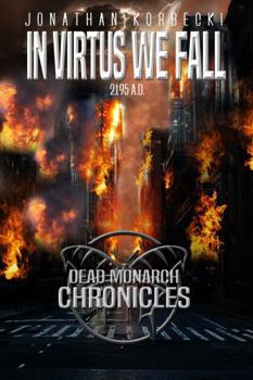 Paperback In Virtus We Fall: 2195 A.D. (Dead Monarch Chronicles) Book