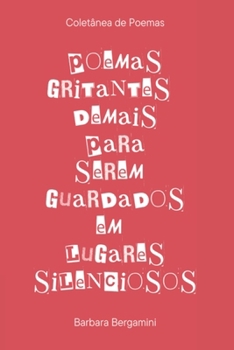 Poemas Gritantes Demais Para Serem Guardados Em Lugares Sil