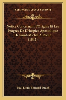Paperback Notice Concernant L'Origine Et Les Progres De L'Hospice Apostolique De Saint-Michel A Rome (1842) [French] Book