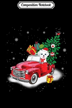 Composition Notebook: Maltese Rides Red Truck Christmas Tree Xmas Gifts  Journal/Notebook Blank Lined Ruled 6x9 100 Pages