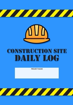 Paperback Construction Site Daily Log: Construction Superintendent Daily Log Book - Jobsite Project Management Report, Site Book, Labourer Notebook Diary, Ta Book