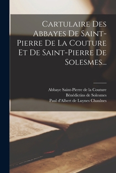 Paperback Cartulaire Des Abbayes De Saint-pierre De La Couture Et De Saint-pierre De Solesmes... [Latin] Book