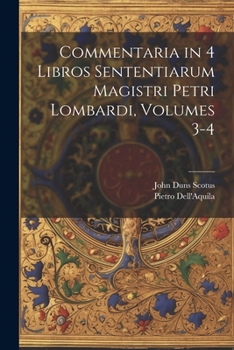 Paperback Commentaria in 4 Libros Sententiarum Magistri Petri Lombardi, Volumes 3-4 [Latin] Book