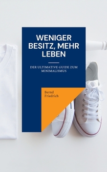 Paperback Weniger Besitz, Mehr Leben: Der Ultimative Guide zum Minimalismus [German] Book