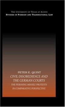 Hardcover Civil Disobedience and the German Courts: The Pershing Missile Protests in Comparative Perspective Book