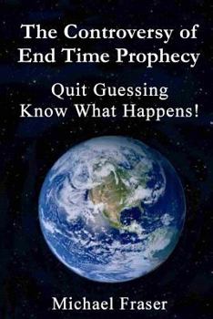 Paperback The Controversy of End Time Prophecy: Quit Guessing Know What Happens! Book