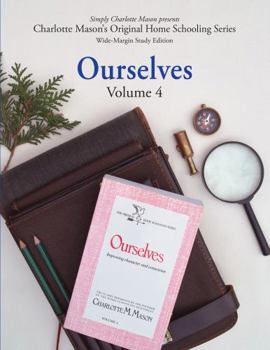 Ourselves (Wide-Margin Study Edition): Volume 4: Improving Character and Conscience (Charlotte Mason’s Original Home Schooling Series)