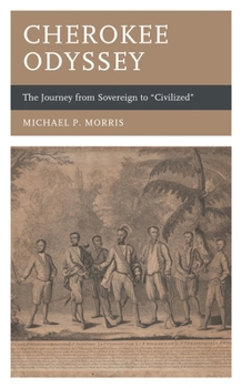 Hardcover Cherokee Odyssey: The Journey from Sovereign to "Civilized" Book