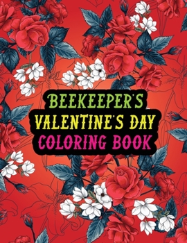 Paperback Beekeeper's Valentine Day Coloring Book: Best Stress Relief Valentine Day Gifts Idea for Beekeeper Husband, Wife, Dad, Mom, Boyfriend, Girlfriend. Mal Book