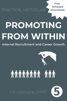 Promoting From Within: Internal Recruitment and Career Growth: Practical HR Toolkit